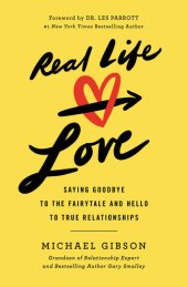 book Real Life Love: Saying Goodbye to the Fairytale and Hello to True Relationships