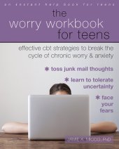 book The Worry Workbook for Teens: Effective CBT Strategies to Break the Cycle of Chronic Worry and Anxiety