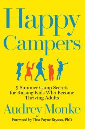 book Happy Campers: 9 Summer Camp Secrets for Raising Kids Who Become Thriving Adults