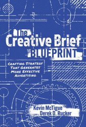 book The Creative Brief Blueprint: Crafting Strategy That Generates More Effective Advertising