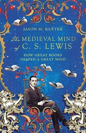 book The Medieval Mind of C. S. Lewis: How Great Books Shaped a Great Mind