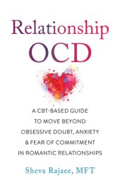 book Relationship OCD: A  CBT-Based Guide to Move Beyond Obsessive Doubt, Anxiety, and Fear of Commitment in Romantic Relationships