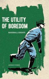 book The Utility of Boredom: Baseball Essays