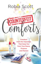 book Counterfeit Comforts: Freedom from the Imposters That Keep You from True Peace, Purpose and Passion