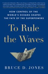 book To Rule the Waves: How Control of the World's Oceans Shapes the Fate of the Superpowers