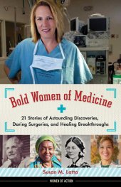 book Bold Women of Medicine: 21 Stories of Astounding Discoveries, Daring Surgeries, and Healing Breakthroughs