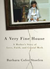 book A Very Fine House: A Mother's Story of Love, Faith, and Crystal Meth