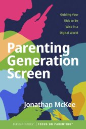 book Parenting Generation Screen: Guiding Your Kids to Be Wise in a Digital World