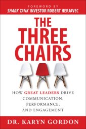 book The Three Chairs: How Great Leaders Drive Communication, Performance, and Engagement