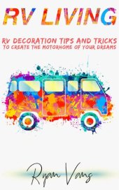 book RV Living: RV Decorations Tips and Tricks to Create the Motorhome of Your Dreams