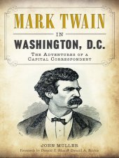 book Mark Twain in Washington, D.C.: The Adventures of a Capital Correspondent