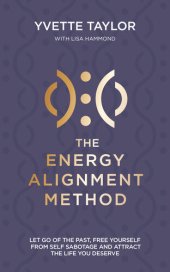 book Energy Alignment Method: Let Go of the Past, Free Yourself From Sabotage and Attract the Life You Want