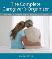 book The Complete Caregiver's Organizer: Your Guide to Caring for Yourself While Caring for Others