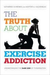 book The Truth About Exercise Addiction: Understanding the Dark Side of Thinspiration