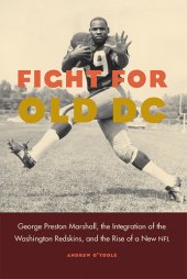 book Fight for Old DC: George Preston Marshall, the Integration of the Washington Redskins, and the Rise of a New NFL