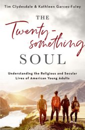 book The Twentysomething Soul: Understanding the Religious and Secular Lives of American Young Adults