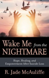 book Wake Me from the Nightmare: Hope, Healing, and Empowerment After Suicide Loss