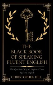 book The Black Book of Speaking Fluent English: The Quickest Way to Improve Your Spoken English