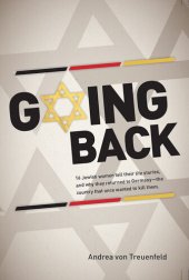 book Going Back: 16 Jewish women tell their life stories, and why they returned to Germany—the country that once wanted to kill them.