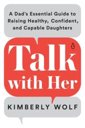 book Talk with Her: A Dad's Essential Guide to Raising Healthy, Confident, and Capable Daughters