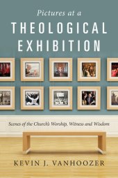 book Pictures at a Theological Exhibition: Scenes of the Church's Worship, Witness and Wisdom