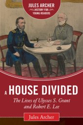 book A House Divided: The Lives of Ulysses S. Grant and Robert E. Lee