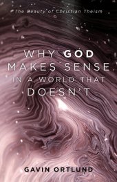 book Why God Makes Sense in a World That Doesn't: The Beauty of Christian Theism