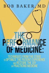 book The Performance of Medicine: Techniques From the Stage to Optimize the Patient Experience and Restore the Joy of Practicing Medicine