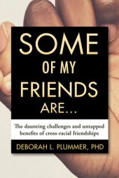 book Some of My Friends Are...: The Daunting Challenges and Untapped Benefits of Cross-Racial Friendships