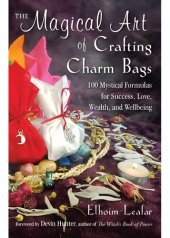 book The Magical Art of Crafting Charm Bags: 100 Mystical Formulas for Success, Love, Wealth, and Wellbeing