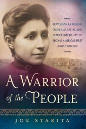 book A Warrior of the People: How Susan La Flesche Overcame Racial and Gender Inequality to Become America's First Indian Doctor