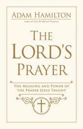 book The Lord's Prayer: The Meaning and Power of the Prayer Jesus Taught