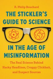 book The Stickler's Guide to Science in the Age of Misinformation: The Real Science Behind Hacky Headlines, Crappy Clickbait, and Suspect Sources