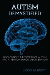 book Autism Demystified: Disclosing the Mysteries of Autism and Attention Deficit Disorder (ADD)