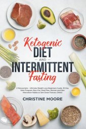 book Ketogenic Diet and Intermittent Fasting: Ultimate Weight Loss Beginners Guide, 30 Day Keto Program, Burn Fat, Meal Plan, Women and Men Motivation Habits to Slim Down Forever, OMAD