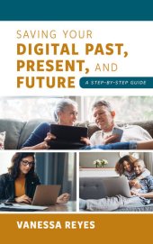 book Saving Your Digital Past, Present, and Future: A Step-By-Step Guide