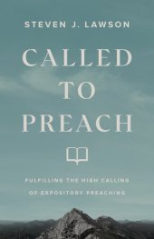 book Called to Preach: Fulfilling the High Calling of Expository Preaching