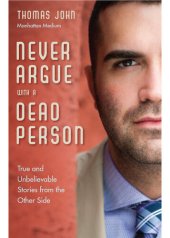 book Never Argue with a Dead Person: True and Unbelievable Stories from the Other Side