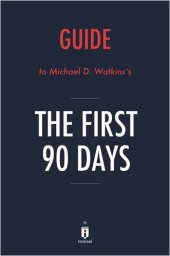 book Summary of the First 90 Days: by Michael D. Watkins 