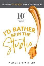 book I'd Rather Be in the Studio!: The Artist's No-Excuse Guide to Self-Promotion