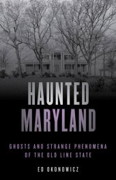 book Haunted Maryland: Ghosts and Strange Phenomena of the Old Line State