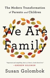 book We Are Family: The Modern Transformation of Parents and Children