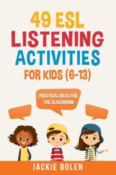 book 49 ESL Listening Activities for Kids (6-13): Practical Ideas for the Classroom