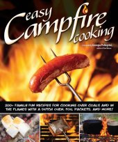 book Easy Campfire Cooking: 200+ Family Fun Recipes for Cooking Over Coals and In the Flames with a Dutch Oven, Foil Packets, and More!