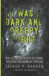 book It Was a Dark and Creepy Night: Real-Life Encounters with the Strange, Mysterious, and Downright Terrifying