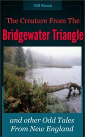 book The Creature From the Bridgewater Triangle: and other Odd Tales from New England.