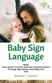 book Baby Sign Language: Made Easy Guide For Early And Easy Communication Through Sign Before Your Baby Can Talk