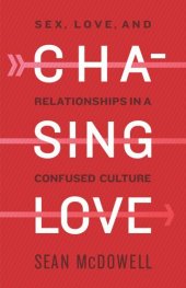 book Chasing Love: Sex, Love, and Relationships in a Confused Culture