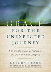 book Grace for the Unexpected Journey: A 60-Day Devotional for Alzheimer's and Other Dementia Caregivers