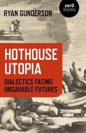 book Hothouse Utopia: Dialectics Facing Unsavable Futures